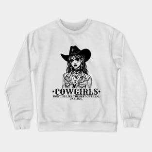 Cowgirls, Don't be like the rest of them, Darling. Motivational and Inspirational Quote. Vintage. Cowgirls western. Country girl Crewneck Sweatshirt